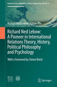 Produktbild: Richard Ned Lebow: A Pioneer in International Relations Theory, History, Political Philosophy and Psychology
