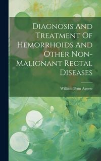 Produktbild: Diagnosis And Treatment Of Hemorrhoids And Other Non-malignant Rectal Diseases