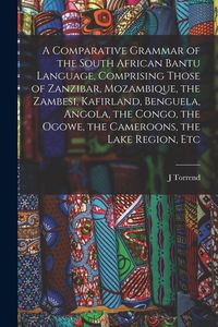 Produktbild: A Comparative Grammar of the South African Bantu Language, Comprising Those of Zanzibar, Mozambique, the Zambesi, Kafirland, Benguela, Angola, the Con