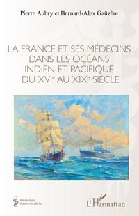 Produktbild: La France et ses m&eacute;decins dans les oc&eacute;ans idien et pacifique du XVIe au XIXe si&egrave;cle