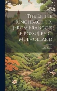 Produktbild: The Little Hunchback, Tr. [from Fran&ccedil;ois Le Bossu] By C. Mulholland