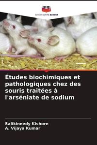 Produktbild: &Eacute;tudes biochimiques et pathologiques chez des souris trait&eacute;es &agrave; l'ars&eacute;niate de sodium