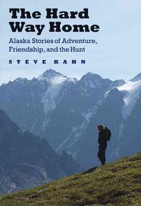 Produktbild: The Hard Way Home: Alaska Stories of Adventure, Friendship, and the Hunt