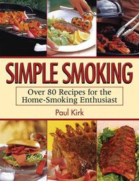Produktbild: Simple Smoking: Over 80 Recipes for the Home-Smoking Enthusiast