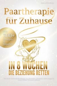 Produktbild: Paartherapie f&uuml;r Zuhause: In acht Wochen die Beziehung retten