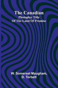 Produktbild: The Canadian; Photoplay title of The Land of Promise