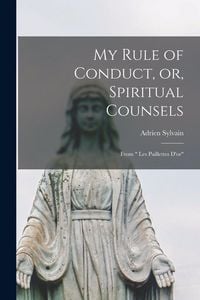 Produktbild: My Rule of Conduct, or, Spiritual Counsels [microform]