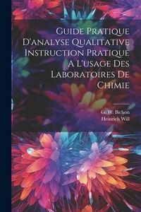 Produktbild: Guide Pratique D'analyse Qualitative Instruction Pratique A L'usage Des Laboratoires De Chimie