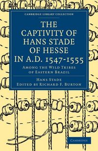 Produktbild: The Captivity of Hans Stade of Hesse in A.D. 1547 1555, Among the Wild Tribes of Eastern Brazil