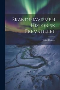 Produktbild: Skandinavismen Historisk Fremstillet
