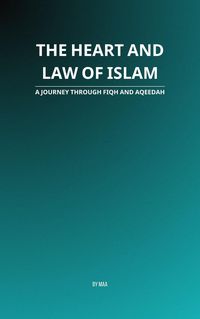 Produktbild: The Heart and Law of Islam: A Journey Through Fiqh and Aqeedah