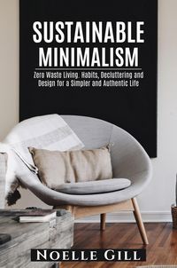 Produktbild: Sustainable Minimalism: Zero Waste Living. Habits, Decluttering and Design for a Simpler and Authentic Life