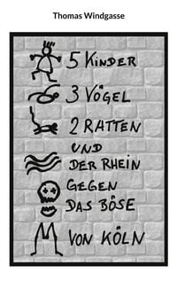 Produktbild: 5 Kinder, 3 V&ouml;gel, 2 Ratten und der Rhein gegen das B&ouml;se von K&ouml;ln