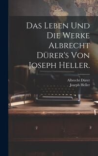 Produktbild: Das Leben und die Werke Albrecht D&uuml;rer's von Joseph Heller.