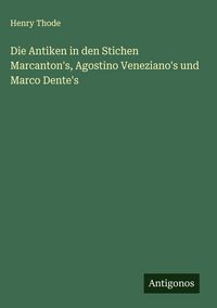Produktbild: Die Antiken in den Stichen Marcanton's, Agostino Veneziano's und Marco Dente's