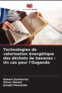 Produktbild: Technologies de valorisation &eacute;nerg&eacute;tique des d&eacute;chets de bananes : Un cas pour l'Ouganda