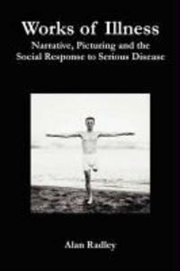 Produktbild: Works of Illness: Narrative, Picturing and the Social Response to Serious Disease