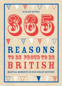 Produktbild: Happer, R: 365 Reasons To Be Proud To Be British