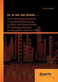 Produktbild: Ja, so war das damals ...: Die St.Bonifatius-Gemeinde in Hamburg-Wilhelmsburg zu