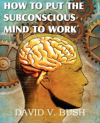 Produktbild: How to Put the Subconscious Mind to Work