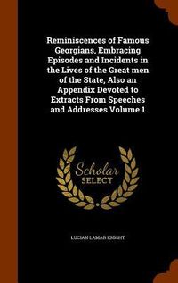 Produktbild: Reminiscences of Famous Georgians, Embracing Episodes and Incidents in the Lives of the Great men of the State, Also an Appendix Devoted to Extracts F