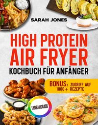 Produktbild: High Protein Air Fryer Kochbuch f&uuml;r Anf&auml;nger