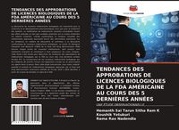 Produktbild: Tendances des Approbations De Licences Biologiques De La Fda Am&eacute;ricaine Au Cours des 5 Derni&egrave;res Ann&eacute;es