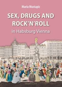 Produktbild: Sex, Drugs and Rock'n'Roll in Habsburg Vienna