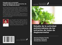 Produktbild: Estudio de la actividad antimicrobiana de los extractos de hojas de Aeglemarmelos