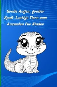 Produktbild: Gro&szlig;e Augen, gro&szlig;er Spa&szlig;: Lustige Tiere zum Ausmalen f&uuml;r Kinder