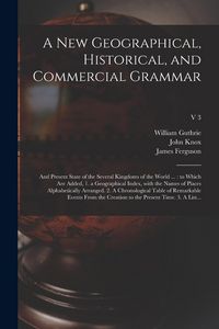 Produktbild: A New Geographical, Historical, and Commercial Grammar: and Present State of the Several Kingdoms of the World ...: to Which Are Added, 1. a Geographi