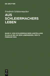 Produktbild: Von Schleiermachers Anstellung in Halle bis an sein Lebensende, den 12. Februar 1834