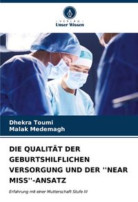 Produktbild: Die Qualit&auml;t der Geburtshilflichen Versorgung und der ''near Miss''-Ansatz