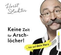 Bild vom Artikel Keine Zeit für Arschlöcher!: ... hör auf dein Herz vom Autor Horst Lichter