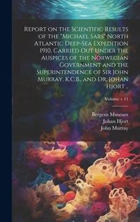 Produktbild: Report on the Scientific Results of the "Michael Sars" North Atlantic Deep-sea Expedition 1910, Carried out Under the Auspices of the Norwegian Govern