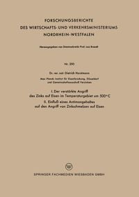 Produktbild: I. Der verst&auml;rkte Angriff des Zinks auf Eisen im Temperaturgebiet um 500&deg;C II. Einflu&szlig; eines Antimongehaltes auf den Angriff von Zinkschmelzen auf Eis