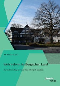 Produktbild: Wohnreform im Bergischen Land: Die Gartensiedlung Gronauer Wald in Bergisch Gladbach