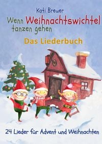 Produktbild: Wenn Weihnachtswichtel tanzen gehen - 24 Lieder f&uuml;r Advent und Weihnachten
