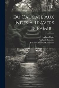Produktbild: Du Caucase Aux Indes &Agrave; Travers Le Pamir...