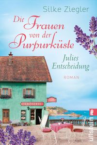 Die Frauen von der Purpurküste – Julies Entscheidung (Die Purpurküsten-Reihe 2) Silke Ziegler