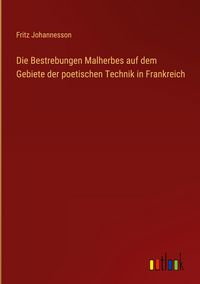 Produktbild: Die Bestrebungen Malherbes auf dem Gebiete der poetischen Technik in Frankreich