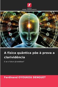Produktbild: A f&iacute;sica qu&acirc;ntica p&otilde;e &agrave; prova a clarivid&ecirc;ncia