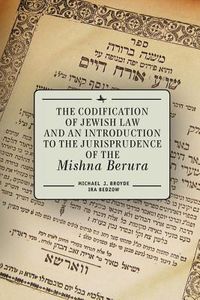 Produktbild: The Codification of Jewish Law and an Introduction to the Jurisprudence of the Mishna Berura