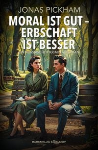 Produktbild: Moral ist gut - Erbschaft ist besser - Ein klassischer Kriminalroman