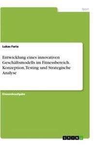 Produktbild: Entwicklung eines innovativen Gesch&auml;ftsmodells im Fitnessbereich. Konzeption, Testing und Strategische Analyse