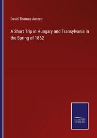 Produktbild: A Short Trip in Hungary and Transylvania in the Spring of 1862