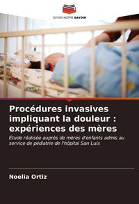 Produktbild: Proc&eacute;dures invasives impliquant la douleur : exp&eacute;riences des m&egrave;res