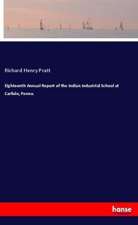 Produktbild: Eighteenth Annual Report of the Indian Industrial School at Carlisle, Penna.