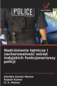Produktbild: Nadci&iquest;nienie t&iquest;tnicze i zachorowalno&iquest;&iquest; w&iquest;r&oacute;d indyjskich funkcjonariuszy policji