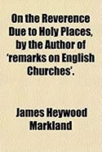 Produktbild: On the Reverence Due to Holy Places, by the Author of 'Remarks on English Churches'.